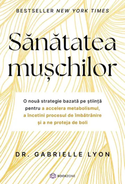 Coperta cărții Sănătatea Mușchilor de Dr. Gabrielle Lyon — strategie bazată pe știință pentru metabolism și longevitate, Editura Bookzone