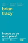 Copertă Începe cu ce nu-ți place! – Brian Tracy – carte despre productivitate și combaterea procrastinării.