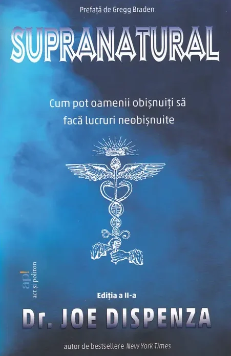 Coperta cărții Supranatural de Dr. Joe Dispenza — cum pot oamenii obișnuiți să facă lucruri neobișnuite, Editura ACT și Politon