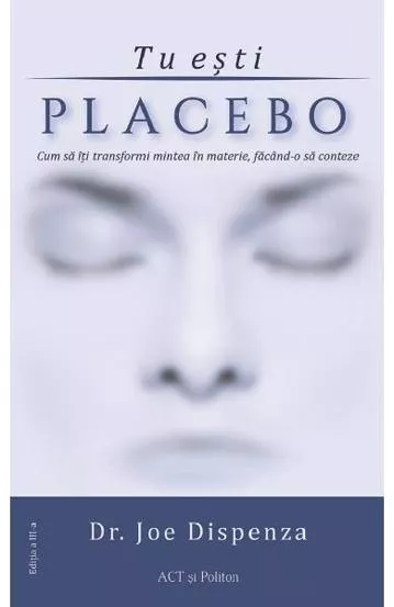 Copertă Tu ești placebo – Joe Dispenza – carte despre efectul placebo și influența minții asupra sănătății.
